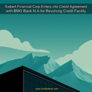 Read more about the article Siebert Financial Corp  Enters into Credit Agreement with BMO Bank N  A  for Revolving Credit Facility