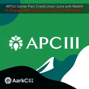Read more about the article APCU  Center Parc Credit Union Joins with MarkIII to Expand Access to Credit for Members