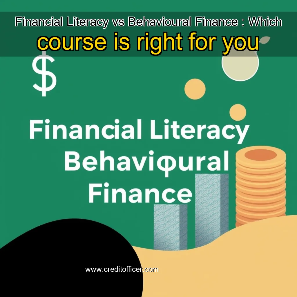 Read more about the article Financial Literacy vs Behavioural Finance : Which course is right for you