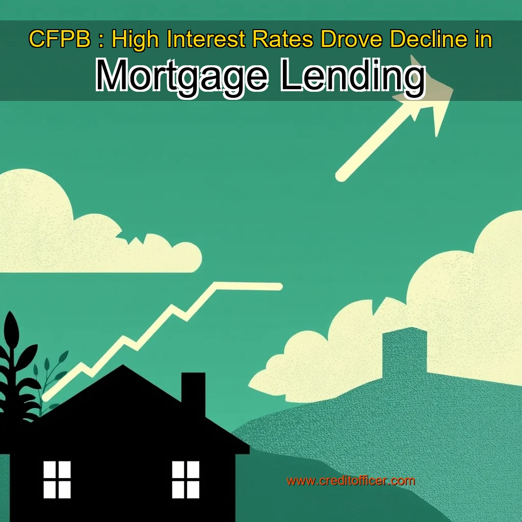Read more about the article CFPB : High Interest Rates Drove Decline in Mortgage Lending