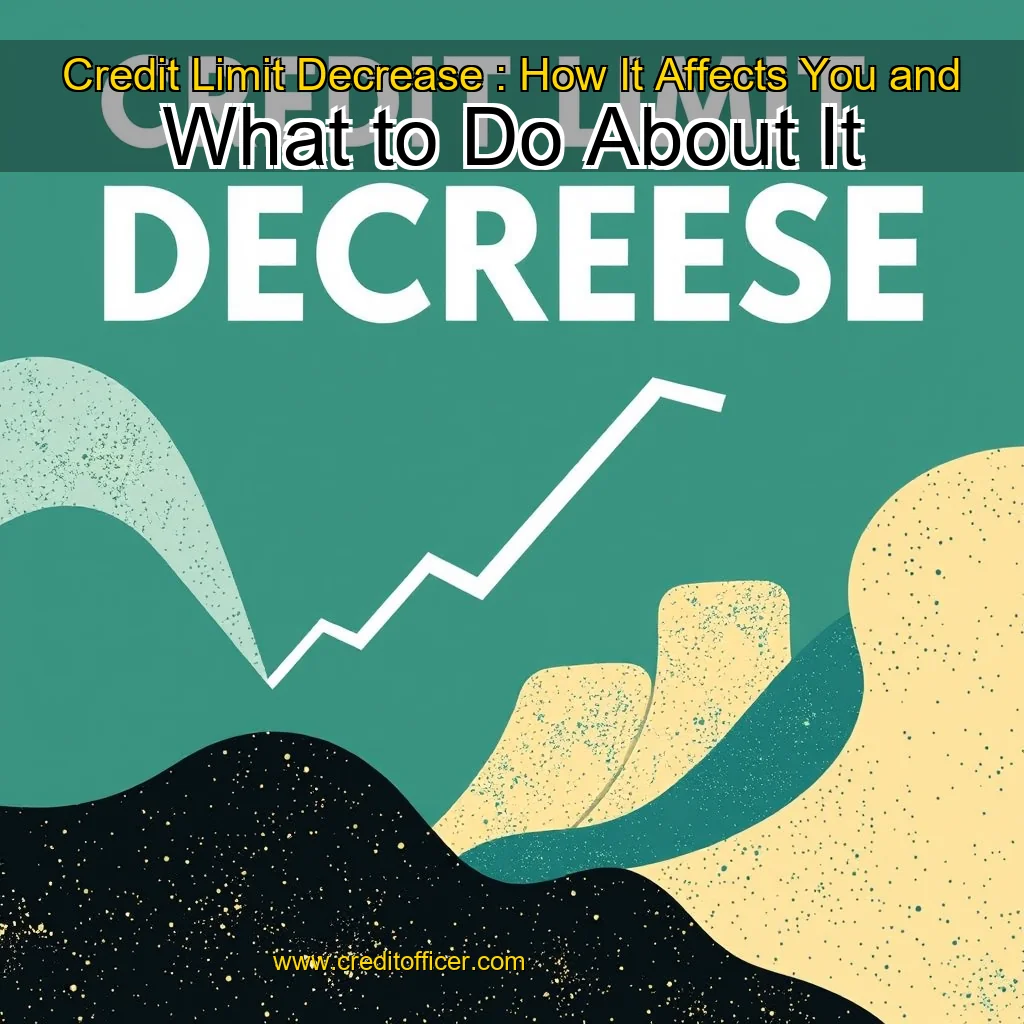 Read more about the article Credit Limit Decrease : How It Affects You and What to Do About It