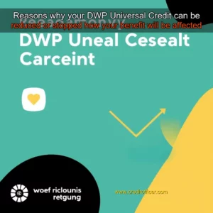 Read more about the article Reasons why your DWP Universal Credit can be reduced or stopped  how your benefit will be affected