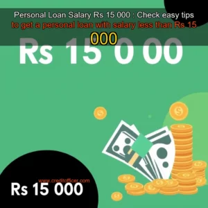 Read more about the article Personal Loan Salary Rs 15  000 : Check easy tips to get a personal loan with salary less than Rs 15  000
