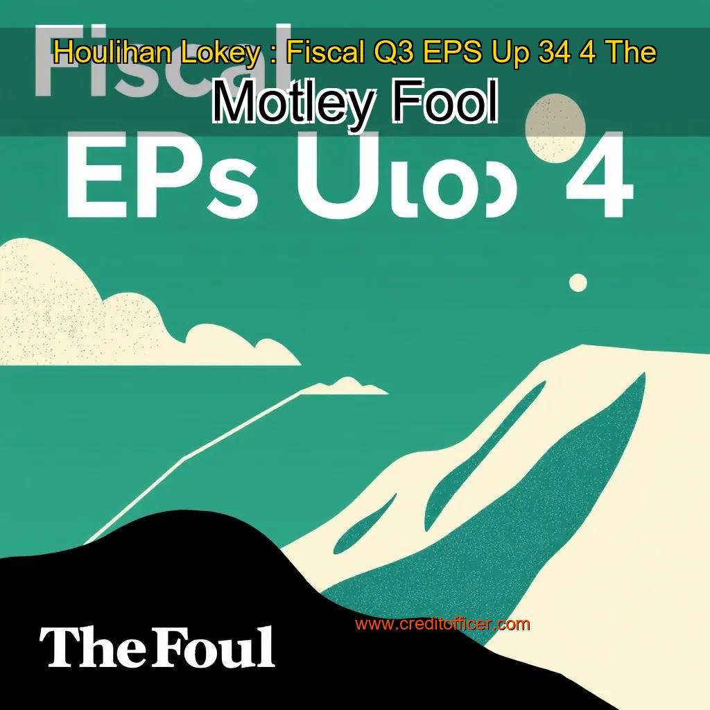 You are currently viewing Houlihan Lokey : Fiscal Q3 EPS Up 34  4   The Motley Fool
