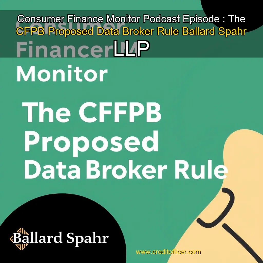 You are currently viewing Consumer Finance Monitor Podcast Episode : The CFPB Proposed Data Broker Rule  Ballard Spahr LLP