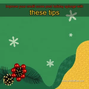 Read more about the article Improve your credit score post holiday splurge with these tips