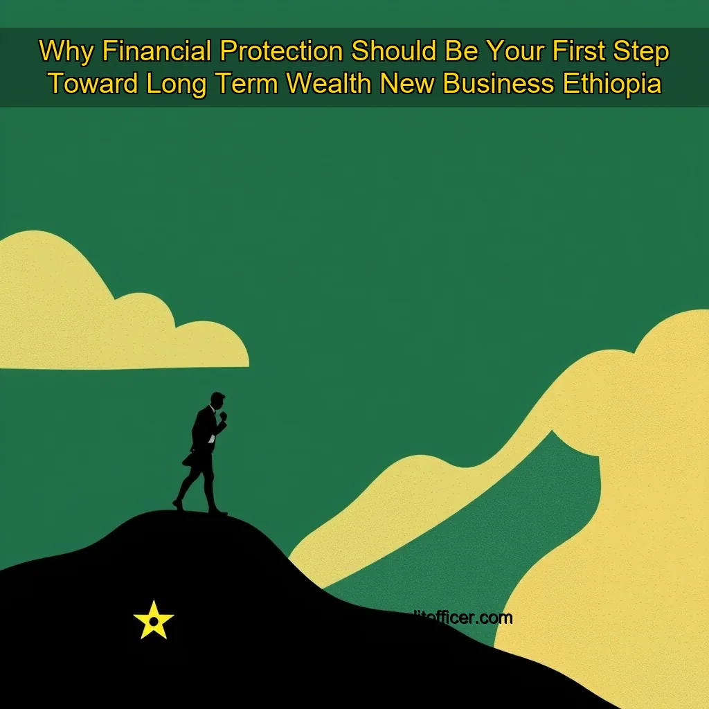 You are currently viewing Why Financial Protection Should Be Your First Step Toward Long  Term Wealth  New Business Ethiopia