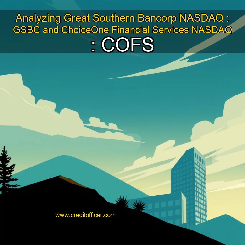 Artistic representation for Analyzing Great Southern Bancorp NASDAQ : GSBC and ChoiceOne Financial Services NASDAQ : COFS
