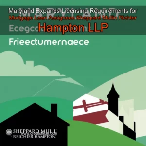 Read more about the article Maryland Expands Licensing Requirements for Mortgage Loan Assignees  Sheppard Mullin Richter  Hampton LLP