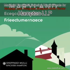 Read more about the article Maryland Expands Licensing Requirements for Mortgage Loan Assignees  Sheppard Mullin Richter  Hampton LLP