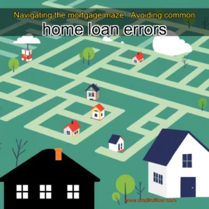 Read more about the article Navigating the mortgage maze : Avoiding common home loan errors