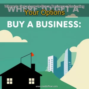 Read more about the article Where to Get a Loan to Buy a Business : Navigating Your Options