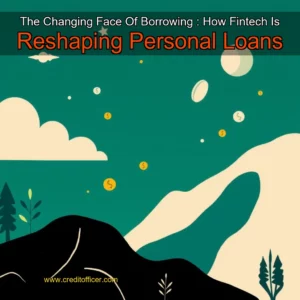 Read more about the article The Changing Face Of Borrowing : How Fintech Is Reshaping Personal Loans
