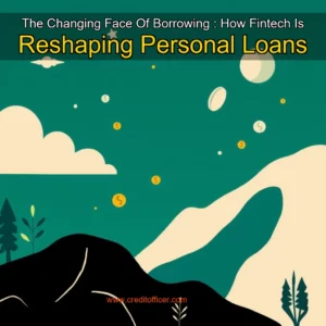 Read more about the article The Changing Face Of Borrowing : How Fintech Is Reshaping Personal Loans