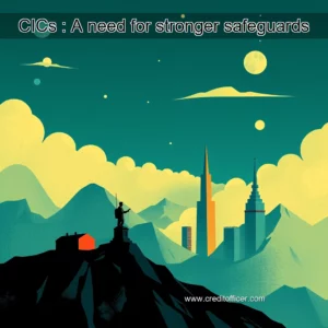 Read more about the article CICs : A need for stronger safeguards
