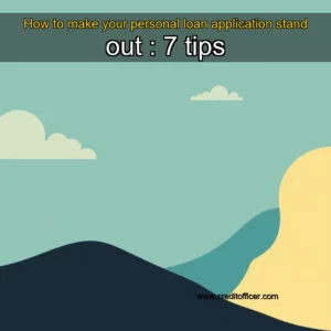 Read more about the article How to make your personal loan application stand out : 7 tips