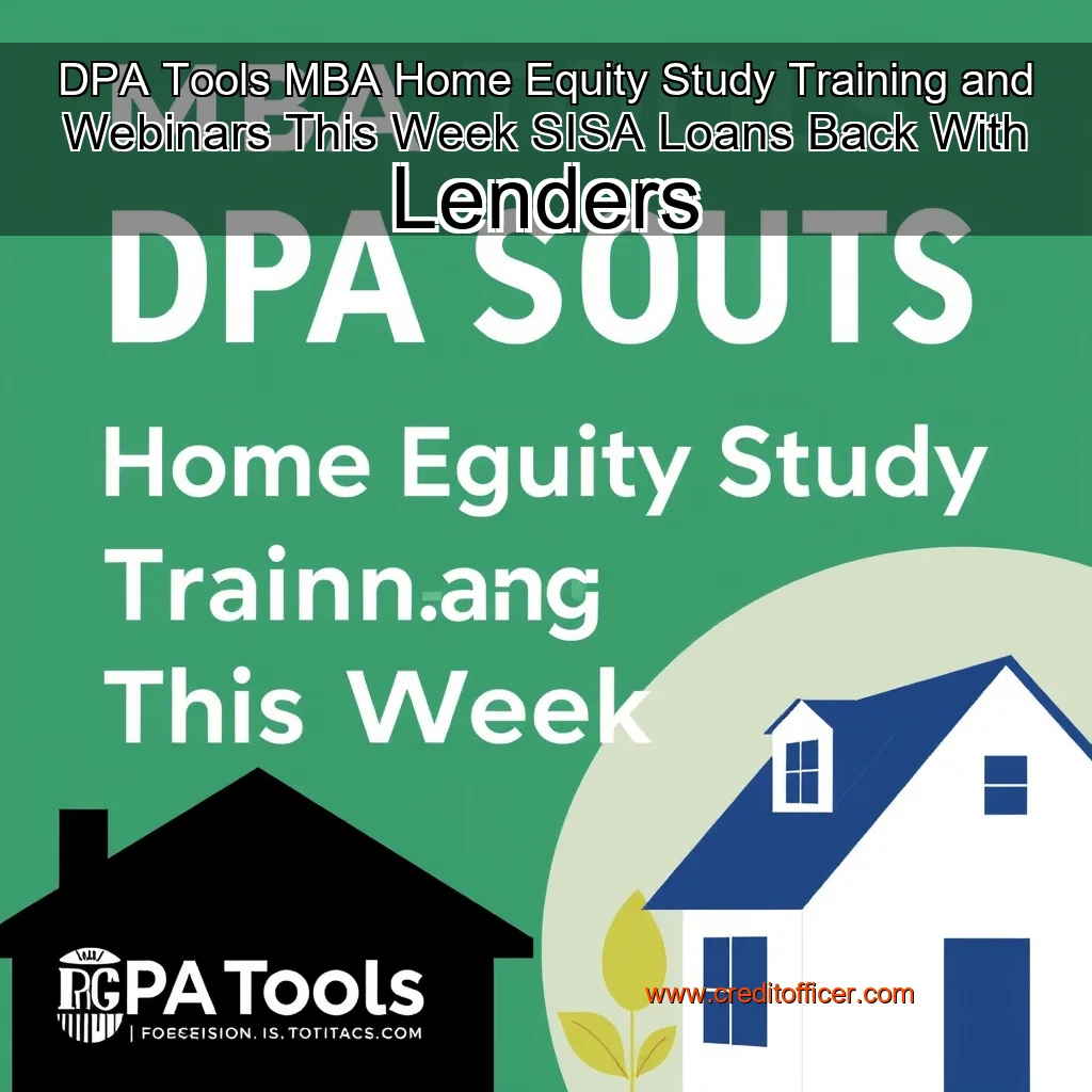 Read more about the article DPA Tools  MBA Home Equity Study  Training and Webinars This Week  SISA Loans Back With Lenders