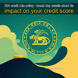 Read more about the article RBI credit rule policy : check key details about its impact on your credit score