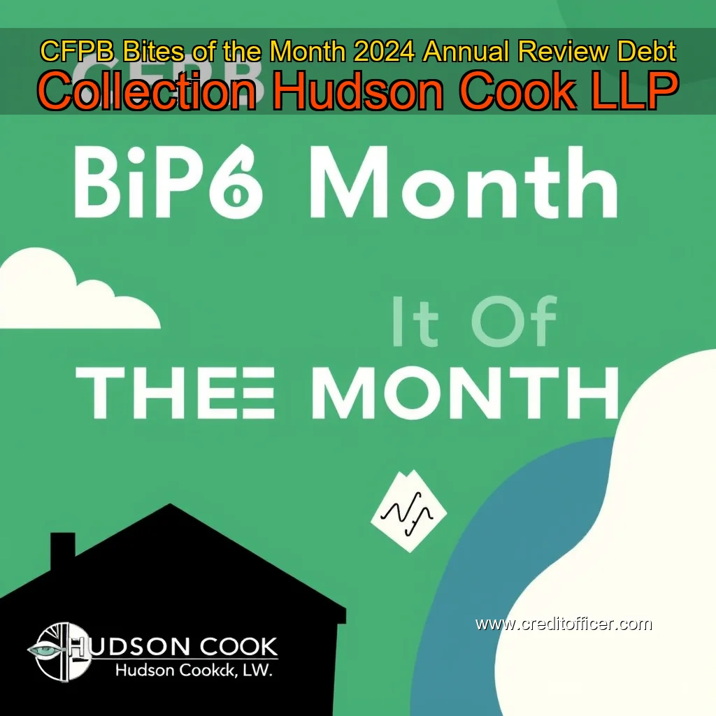 You are currently viewing CFPB Bites of the Month  2024 Annual Review  Debt Collection  Hudson Cook  LLP
