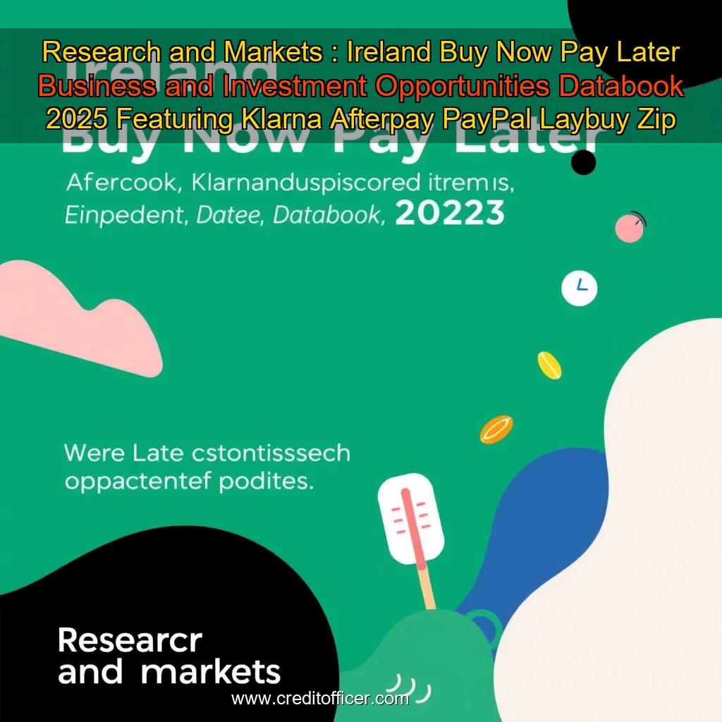 Read more about the article Research and Markets : Ireland Buy Now Pay Later Business and Investment Opportunities Databook 2025  Featuring Klarna  Afterpay  PayPal  Laybuy  Zip  Splitit  Sezzle  Affirm and Zilch