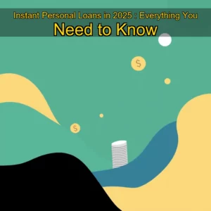 Read more about the article Instant Personal Loans in 2025 : Everything You Need to Know