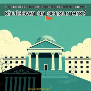 Read more about the article Impact of consumer financial protection bureau shutdown on consumers?