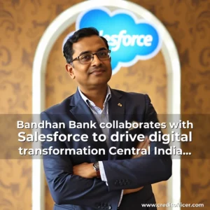 Read more about the article Bandhan Bank collaborates with Salesforce to drive digital transformation  Central India Premier English Daily