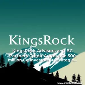 Read more about the article KingsRock Advisors and BC Partners Credit Announce 500 million Co  Investment Strategic Alliance