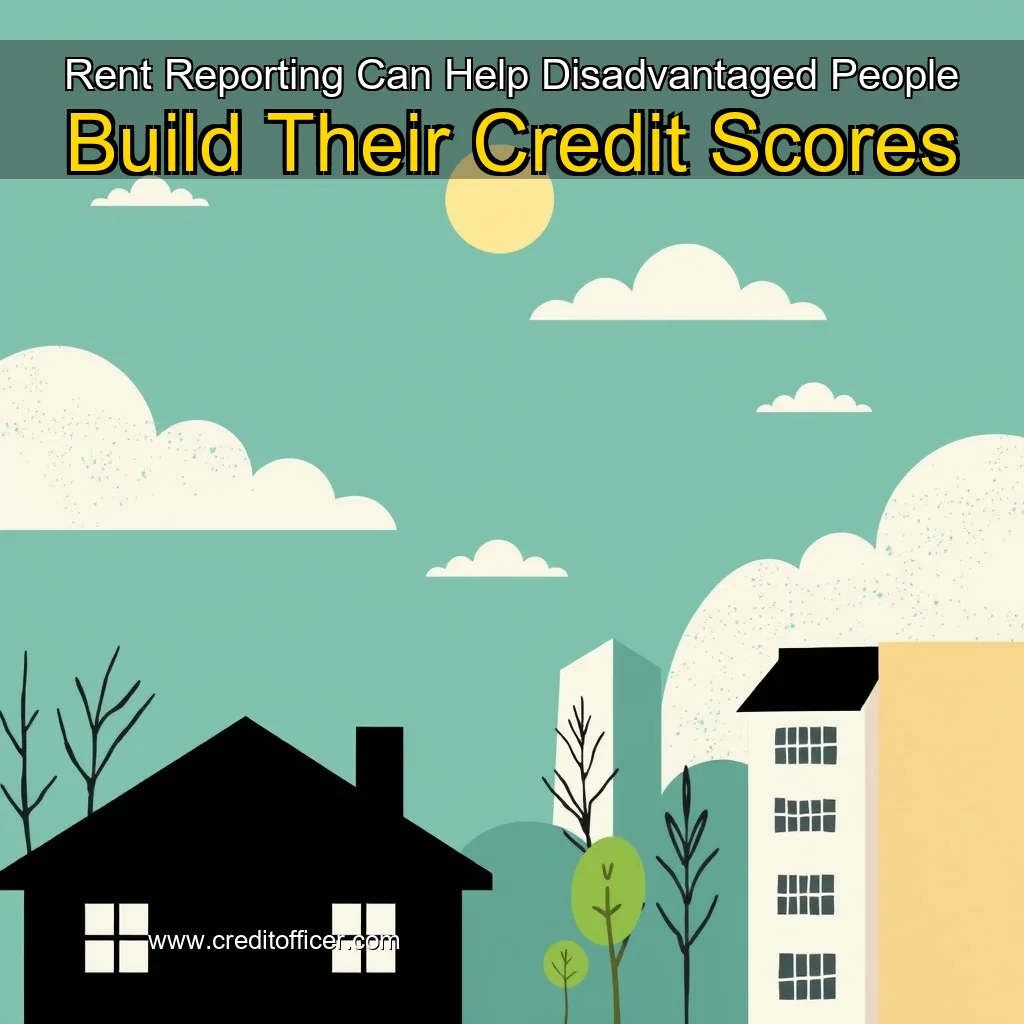 You are currently viewing Rent Reporting Can Help Disadvantaged People Build Their Credit Scores