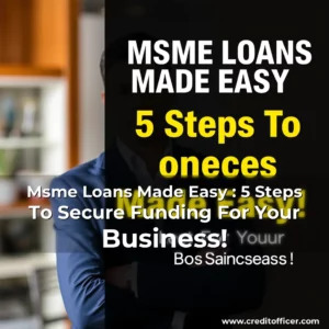 Read more about the article Msme Loans Made Easy : 5 Steps To Secure Funding For Your Business!