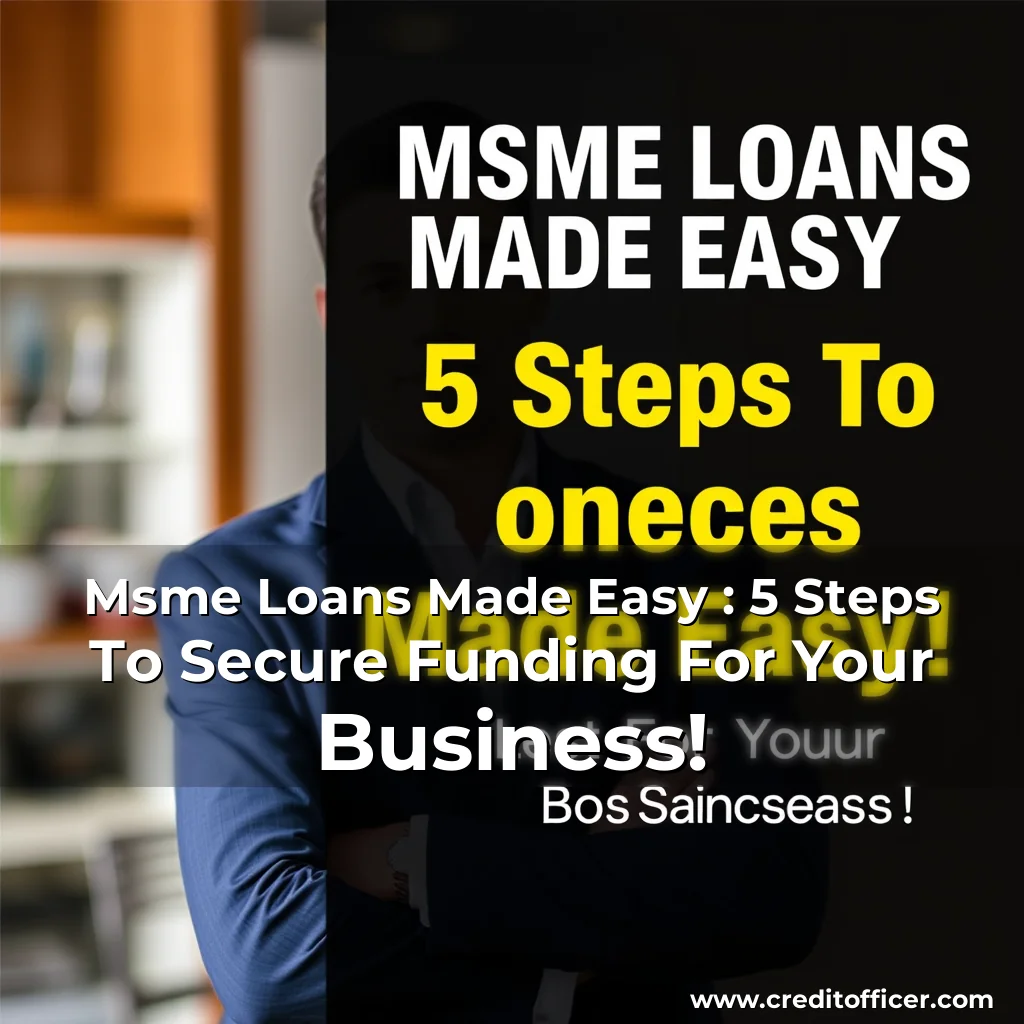 Read more about the article Msme Loans Made Easy : 5 Steps To Secure Funding For Your Business!