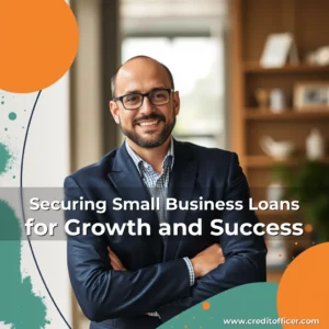 Read more about the article Securing Small Business Loans for Growth and Success