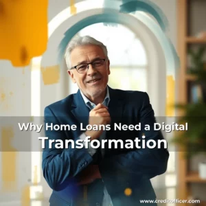 Read more about the article Why Home Loans Need a Digital Transformation