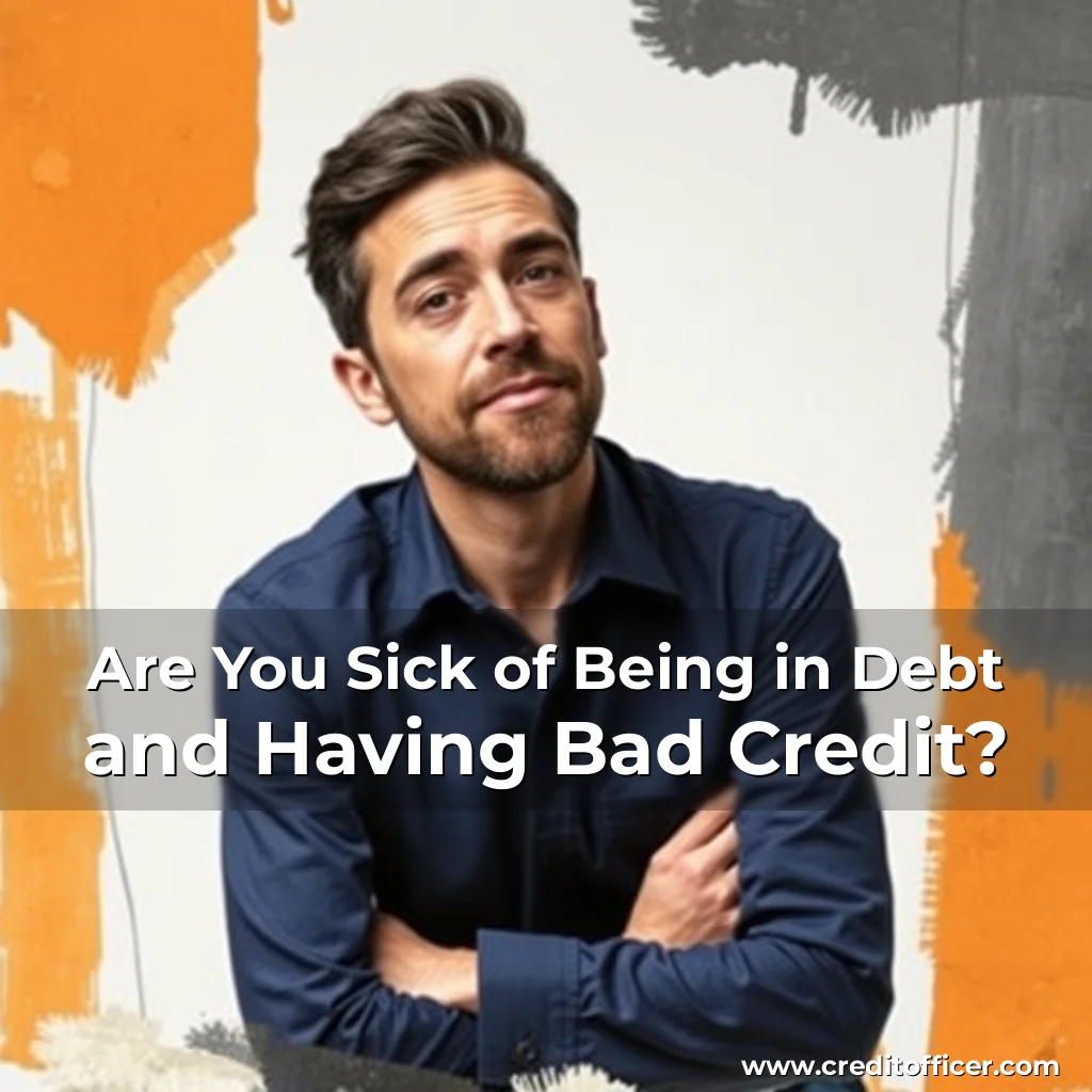 Read more about the article Are You Sick of Being in Debt and Having Bad Credit?