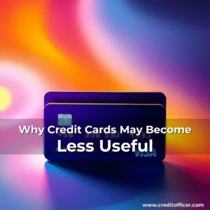 Read more about the article Why Credit Cards May Become Less Useful